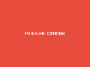 Trenbolone Experience